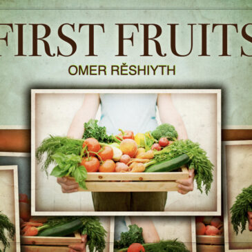 First Fruits: Omer Reshiyth