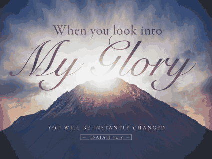 When you look Into my Glory